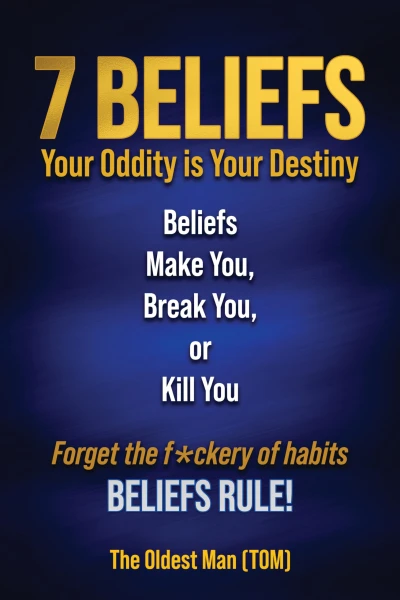 7 Beliefs: Your Oddity is Your Destiny. Beliefs Make You, Break You, or Kill You